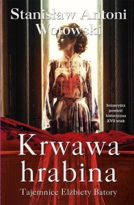 KRWAWA HRABINA. TAJEMNICE ELŻBIETY BATORY