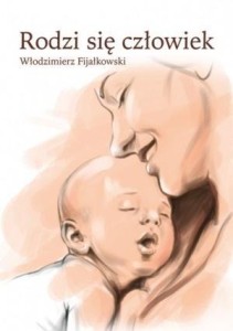 RODZI SIĘ CZŁOWIEK, WŁODZIMIERZ FIJAŁKOWSKI
