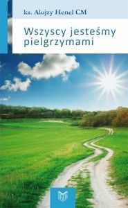 WSZYSCY JESTEŚMY PIELGRZYMAMI, ALOJZY HENEL