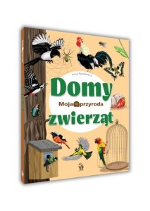 MOJA PRZYRODA. DOMY ZWIERZĄT, ANNA PASZKIEWICZ