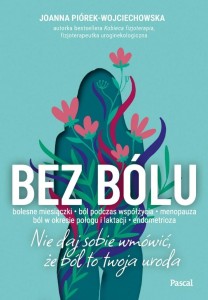 BEZ BÓLU. NIE DAJ SOBIE WMÓWIĆ, ŻE BÓL TO TWOJA...