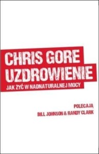 UZDROWIENIE. JAK ŻYĆ W NADNATURALNEJ MOCY