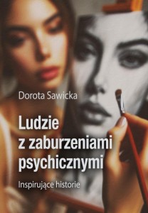 LUDZIE Z ZABURZENIAMI PSYCHICZNYMI, DOROTA SAWICKA
