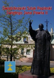ŚWIĘTOKRZYSKI SZLAK.. ŚWIĘTEGO JANA PAWŁA II