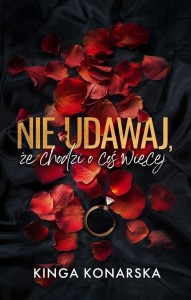 NIE UDAWAJ, ŻE CHODZI O COŚ WIĘCEJ, KINGA KONARSKA