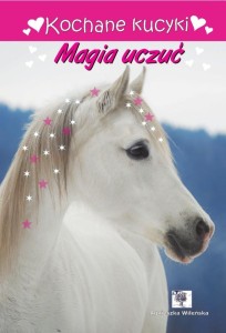 KOCHANE KUCYKI. MAGIA UCZUĆ, AGNIESZKA WILEŃSKA