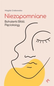 NIEZAPOMNIANE. BOHATERKI BIBLII. PIĘCIOKSIĄG