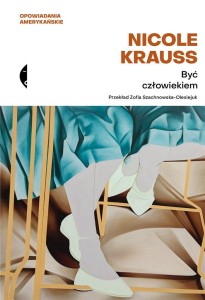 BYĆ CZŁOWIEKIEM, NICOLE KRAUSS