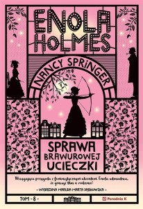 ENOLA HOLMES T.8 SPRAWA BRAWUROWEJ UCIECZKI
