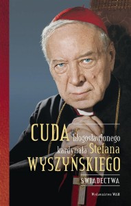 CUDA BŁOGOSŁAWIONEGO KARDYNAŁA STEFANA...