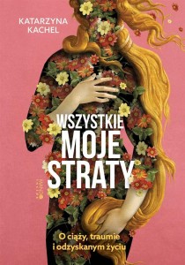 WSZYSTKIE MOJE STRATY. O CIĄŻY, TRAUMIE...