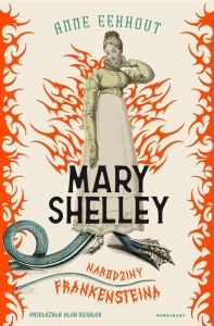 MARY SHELLEY. NARODZINY FRANKENSTEINA