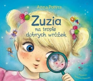 ZUZIA NA TROPIE DOBRYCH WRÓŻEK, ANNA POTYRA