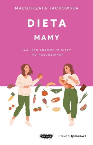 Dieta mamy. Jak jeść zdrowo w ciąży i po...
