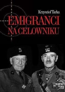 EMIGRANCI NA CELOWNIKU. WŁADZE POLSKI LUDOWEJ...