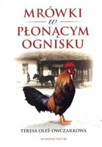 MRÓWKI W PŁONĄCYM OGNISKU, TERESA OLEŚ-OWCZARKOWA