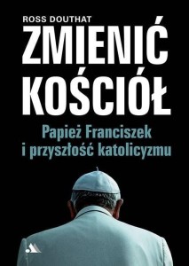 ZMIENIĆ KOŚCIÓŁ. PAPIEŻ FRANCISZEK I PRZYSZŁOŚĆ..