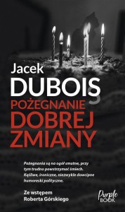 POŻEGNANIE DOBREJ ZMIANY, JACEK DUBOIS