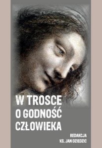W TROSCE O GODNOŚĆ CZŁOWIEKA, RED. JAN DZIEDZIC