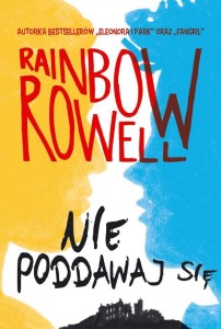 NIE PODDAWAJ SIĘ, RAINBOW ROWELL