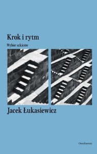 KROK I RYTM. WYBÓR SZKICÓW, JACEK ŁUKASIEWICZ
