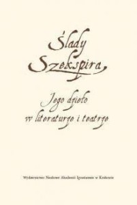 ŚLADY SZEKSPIRA. JEGO DZIEŁO W LITERATURZE...