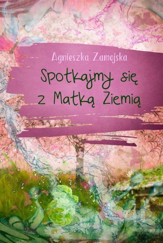 Spotkajmy się z Matką Ziemią, Agnieszka Zamojska
