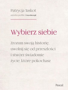 WYBIERZ SIEBIE. ZROZUM SWOJĄ HISTORIĘ, UWOLNIJ...