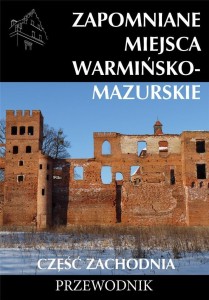 ZAPOMNIANE MIEJSCA WARMIŃSKO-MAZURSKIE CZ.ZACH.