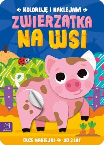 KOLORUJĘ I NAKLEJAM. ZWIERZĄTKA NA WSI 3 LATA