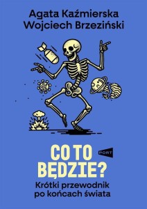 CO TO BĘDZIE? KRÓTKI PRZEWODNIK PO KOŃCACH ŚWIATA