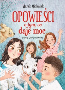 OPOWIEŚCI O TYM, CO DAJE MOC, MAREK MICHALAK