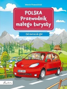 POLSKA. PRZEWODNIK MAŁEGO TURYSTY. OD MORZA DO GÓR