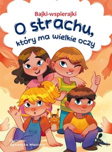 BAJKI-WSPIERAJKI. O STRACHU, KTÓRY MA WIELKIE OCZY