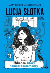 LUCJA SŁOTKA. MILIONER, KTÓRY NAPISAŁ TESTAMENTY