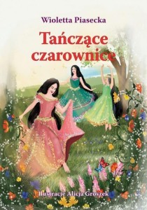 TAŃCZĄCE CZAROWNICE, WIOLETTA PIASECKA