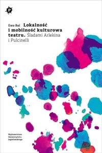 LOKALNOŚĆ I MOBILNOŚĆ KULTUROWA TEATRU, EWA BAL