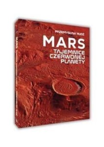 MARS TAJEMNICE CZERWONEJ PLANETY, PRZEMYSŁAW RUDŹ