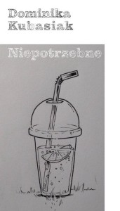NIEPOTRZEBNE, DOMINIKA KUBASIAK