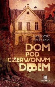 DOM POD CZERWONYM DĘBEM, GRZEGORZ SKORUPSKI