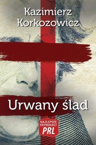 NAJLEPSZE KRYMINAŁY PRL. URWANY ŚLAD