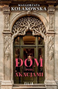 DOM POD AKACJAMI, MAŁGORZATA KOŁAKOWSKA