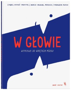 W GŁOWIE. WYPRAWA DO WNĘTRZA MÓZGU, PRACA ZBIOROWA
