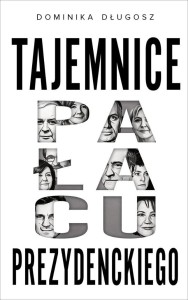 TAJEMNICE PAŁACU PREZYDENCKIEGO, DOMINIKA DŁUGOSZ