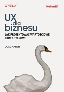 UX DLA BIZNESU. JAK PROJEKTOWAĆ WARTOŚCIOWE FIRMY