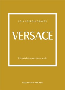 VERSACE. HISTORIA KULTOWEGO DOMU MODY