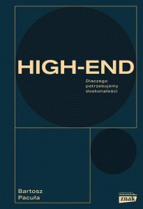 HIGH END. DLACZEGO POTRZEBUJEMY DOSKONAŁOŚCI