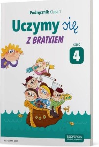 UCZYMY SIĘ Z BRATKIEM 1 PODRĘCZNIK CZ.4 OPERON