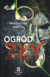 OGRÓD ZŁY, MAGDALENA SOBOTA