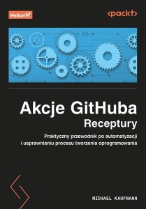 AKCJE GITHUBA. RECEPTURY. PRAKTYCZNY PRZEWODNIK..
